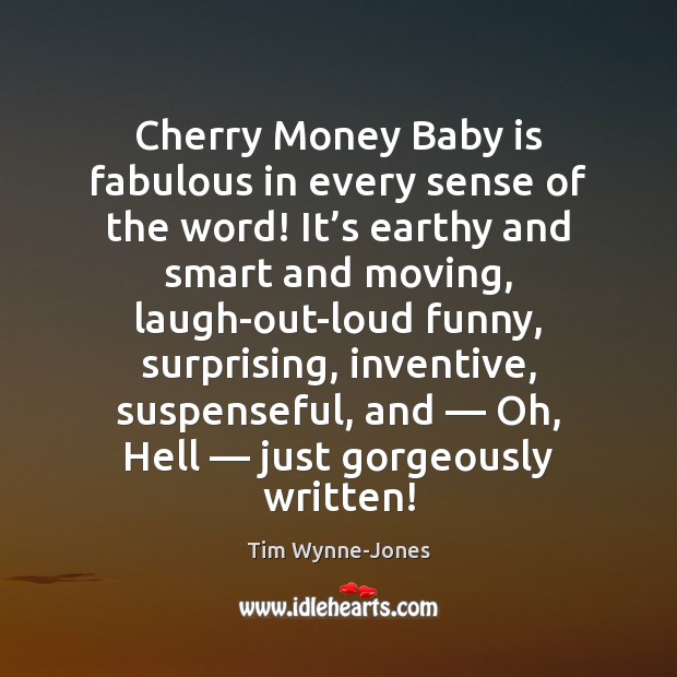 Cherry Money Baby is fabulous in every sense of the word! It’ Tim Wynne-Jones Picture Quote