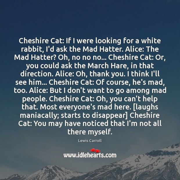 Cheshire Cat: If I were looking for a white rabbit, I’d ask Thank You Quotes Image