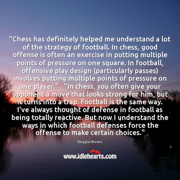 “Chess has definitely helped me understand a lot of the strategy of Design Quotes Image