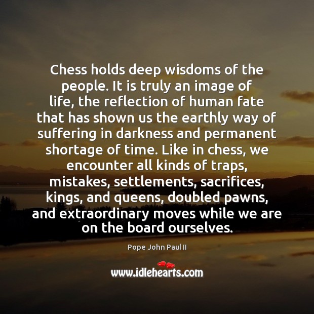 Chess holds deep wisdoms of the people. It is truly an image Pope John Paul II Picture Quote