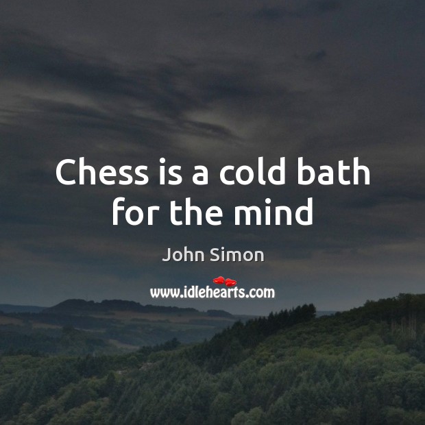 Chess is a cold bath for the mind Image