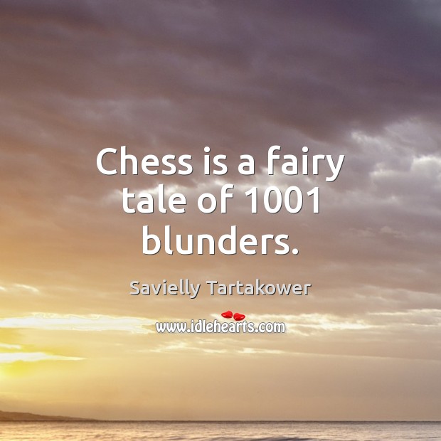 Chess is a fairy tale of 1001 blunders. Savielly Tartakower Picture Quote