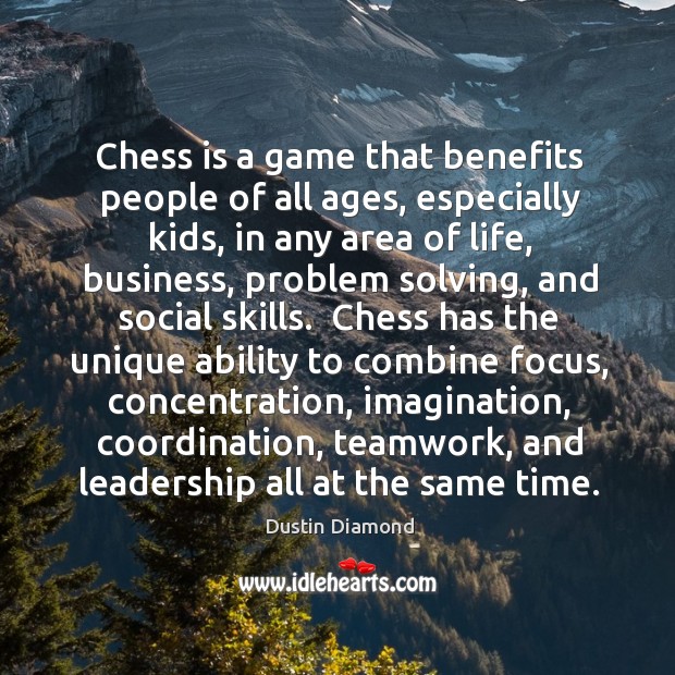 Chess is a game that benefits people of all ages, especially kids, Dustin Diamond Picture Quote
