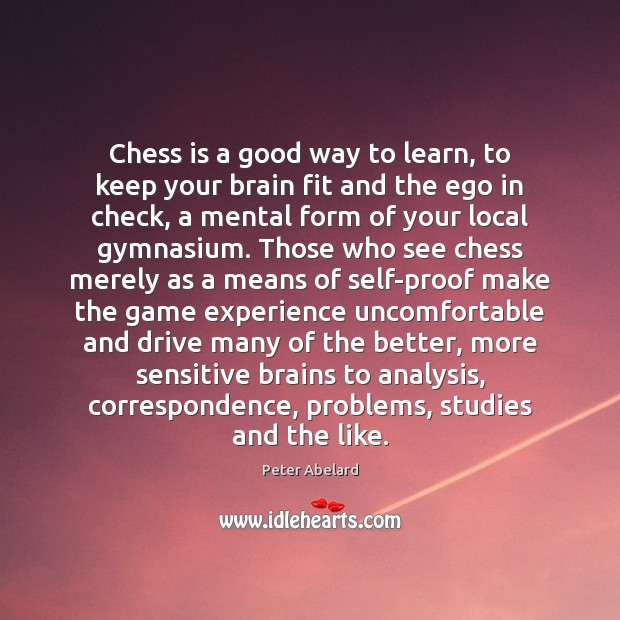 Chess is a good way to learn, to keep your brain fit Peter Abelard Picture Quote