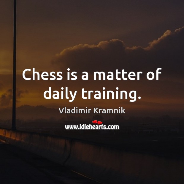 Chess is a matter of daily training. Vladimir Kramnik Picture Quote