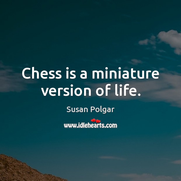 Chess is a miniature version of life. Image