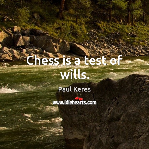 Chess is a test of wills. Paul Keres Picture Quote