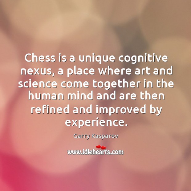 Chess is a unique cognitive nexus, a place where art and science Garry Kasparov Picture Quote