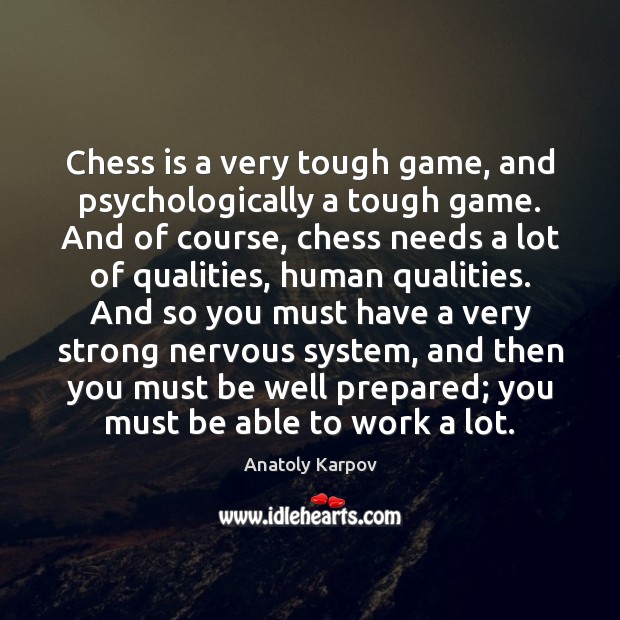 Chess is a very tough game, and psychologically a tough game. And Image