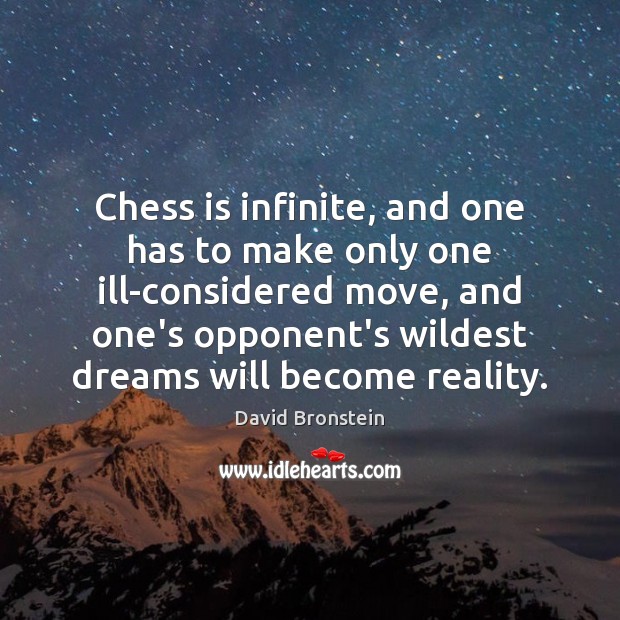 Chess is infinite, and one has to make only one ill-considered move, David Bronstein Picture Quote