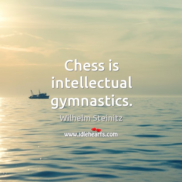 Chess is intellectual gymnastics. Wilhelm Steinitz Picture Quote