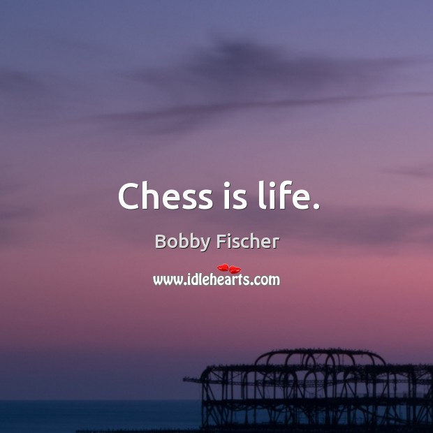 Chess is life. Bobby Fischer Picture Quote
