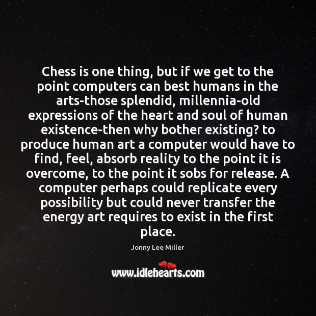 Chess is one thing, but if we get to the point computers Jonny Lee Miller Picture Quote