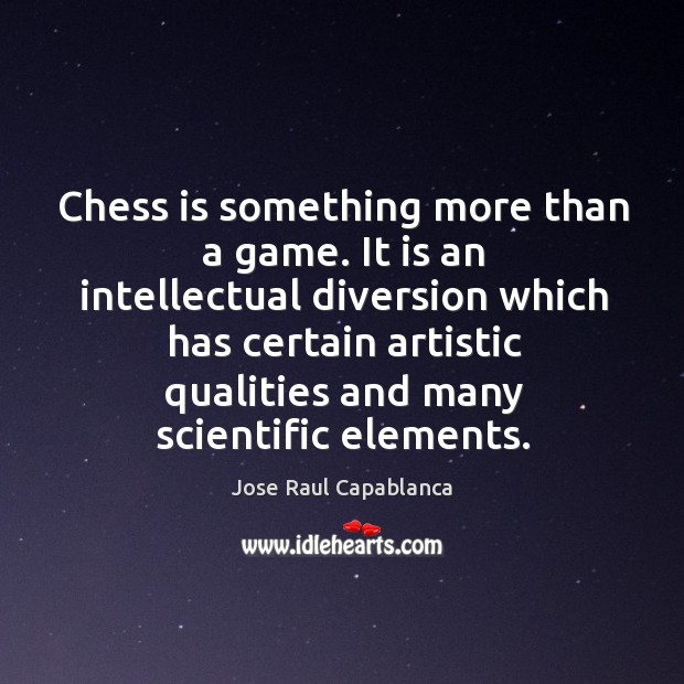 Chess is something more than a game. It is an intellectual diversion Jose Raul Capablanca Picture Quote