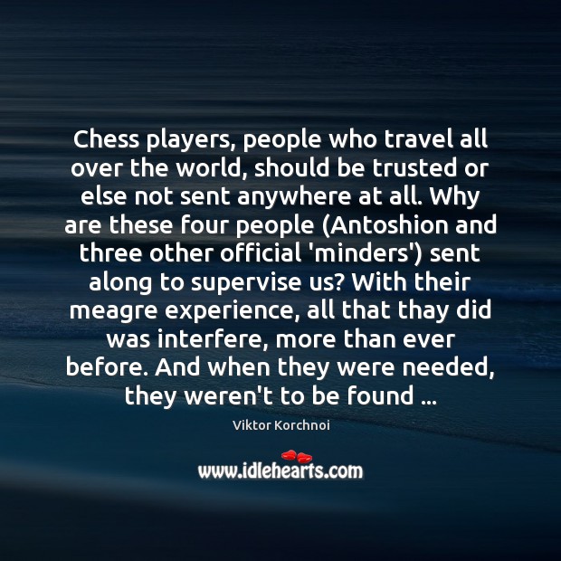 Chess players, people who travel all over the world, should be trusted Viktor Korchnoi Picture Quote