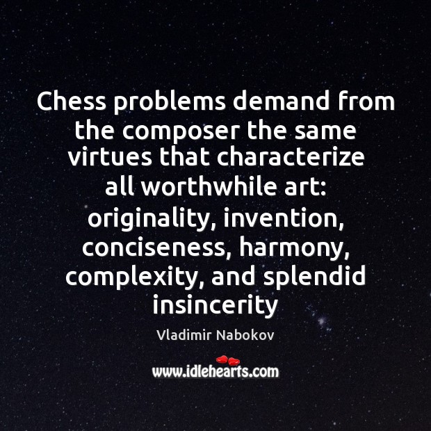 Chess problems demand from the composer the same virtues that characterize all Vladimir Nabokov Picture Quote