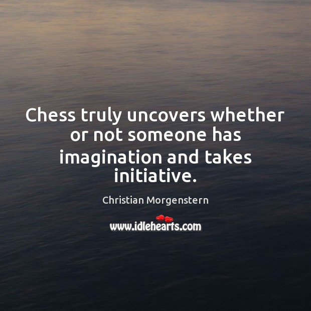 Chess truly uncovers whether or not someone has imagination and takes initiative. Image
