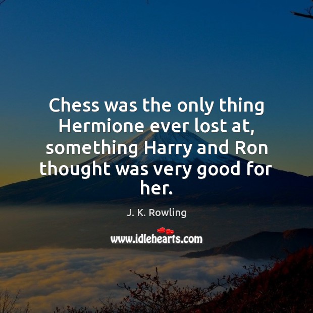 Chess was the only thing Hermione ever lost at, something Harry and Image