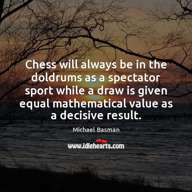 Chess will always be in the doldrums as a spectator sport while Michael Basman Picture Quote