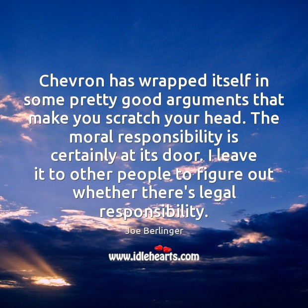 Chevron has wrapped itself in some pretty good arguments that make you Joe Berlinger Picture Quote