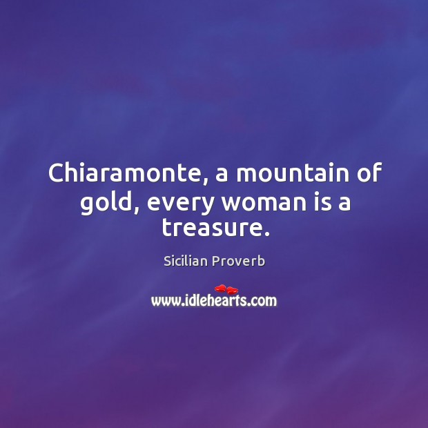 Chiaramonte, a mountain of gold, every woman is a treasure. Sicilian Proverbs Image