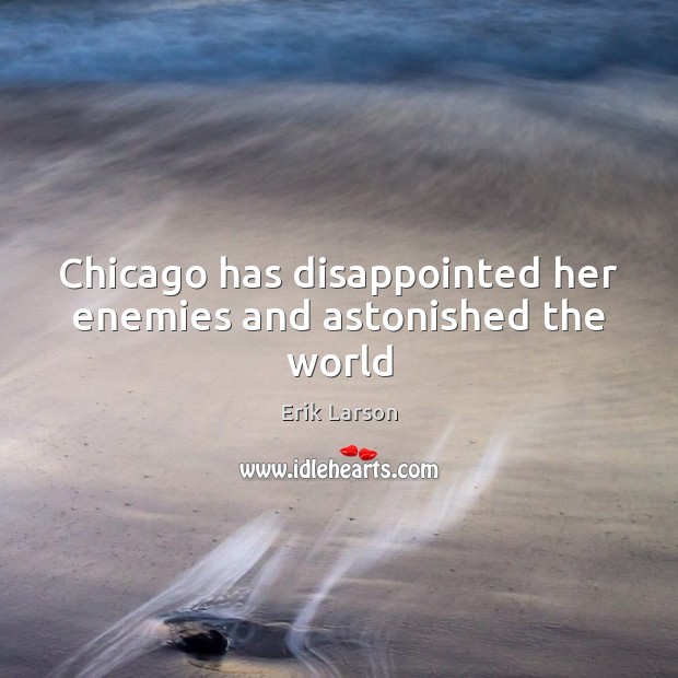 Chicago has disappointed her enemies and astonished the world Image
