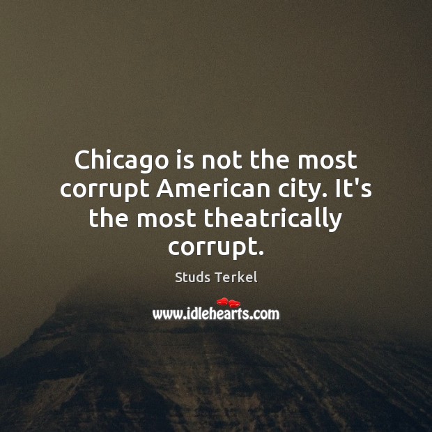 Chicago is not the most corrupt American city. It’s the most theatrically corrupt. Image