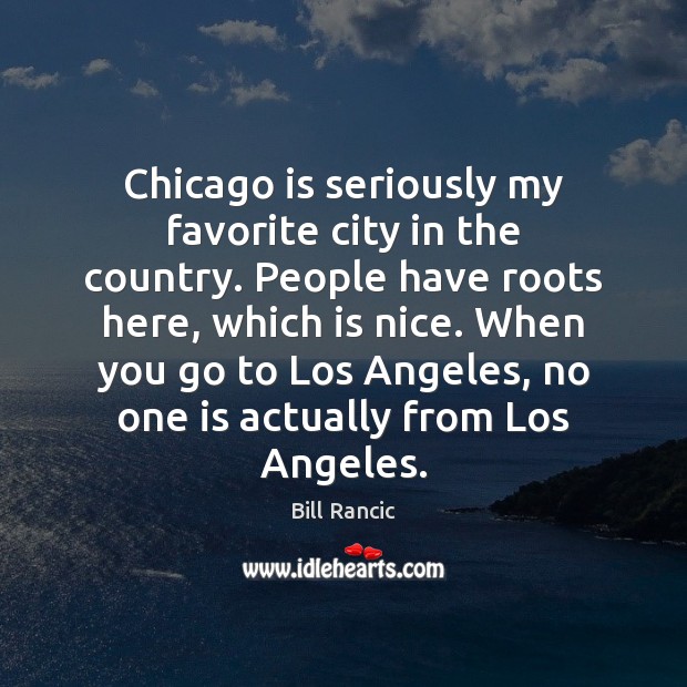 Chicago is seriously my favorite city in the country. People have roots Image