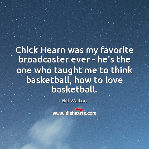 Chick Hearn was my favorite broadcaster ever – he’s the one who Bill Walton Picture Quote