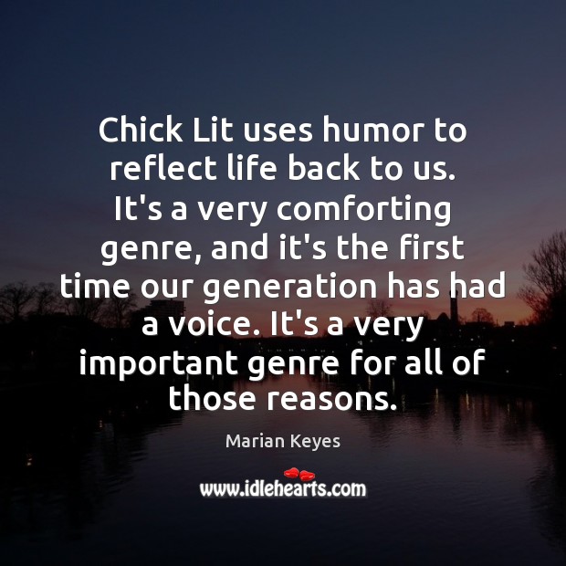 Chick Lit uses humor to reflect life back to us. It’s a Image