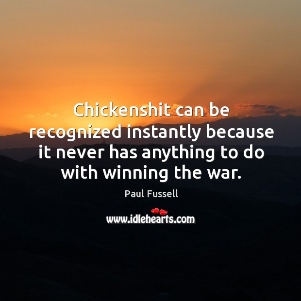 Chickenshit can be recognized instantly because it never has anything to do Paul Fussell Picture Quote