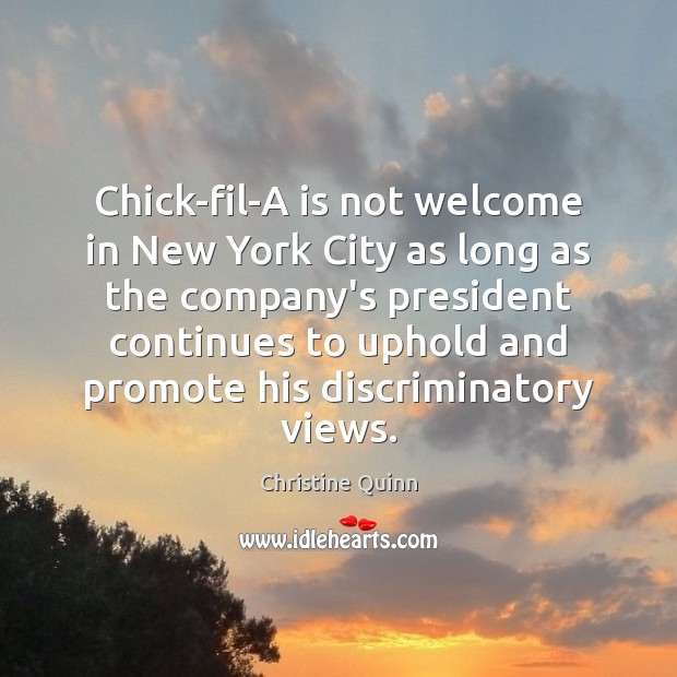 Chick-fil-A is not welcome in New York City as long as the Christine Quinn Picture Quote