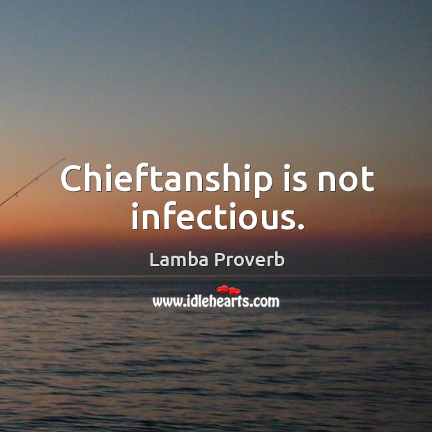 Chieftanship is not infectious. Lamba Proverbs Image