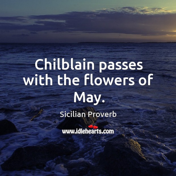 Chilblain passes with the flowers of may. Sicilian Proverbs Image