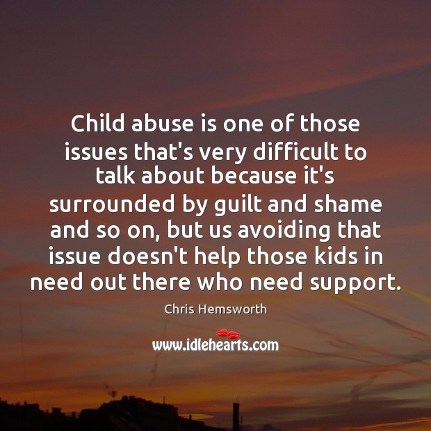 Child abuse is one of those issues that’s very difficult to talk Chris Hemsworth Picture Quote