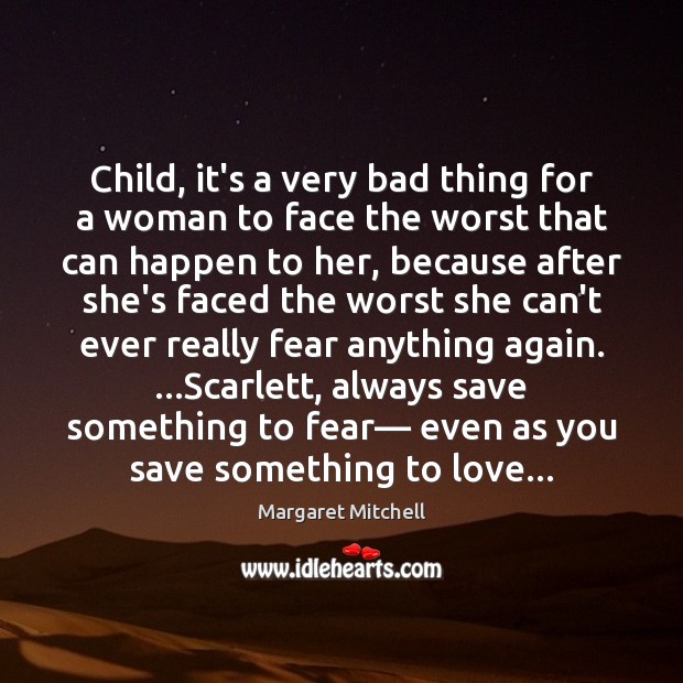 Child, it’s a very bad thing for a woman to face the Margaret Mitchell Picture Quote