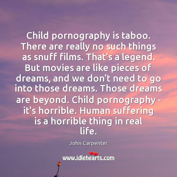 Child pornography is taboo. There are really no such things as snuff John Carpenter Picture Quote
