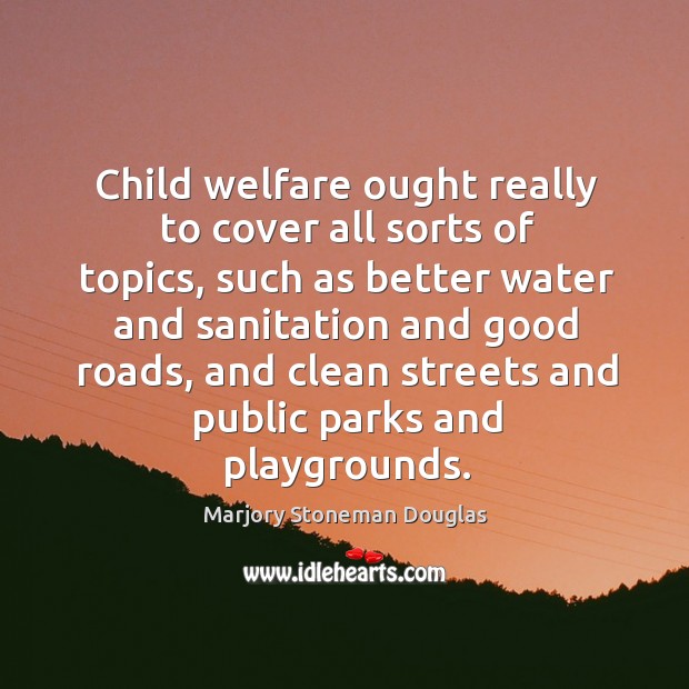 Child welfare ought really to cover all sorts of topics, such as better water and Image