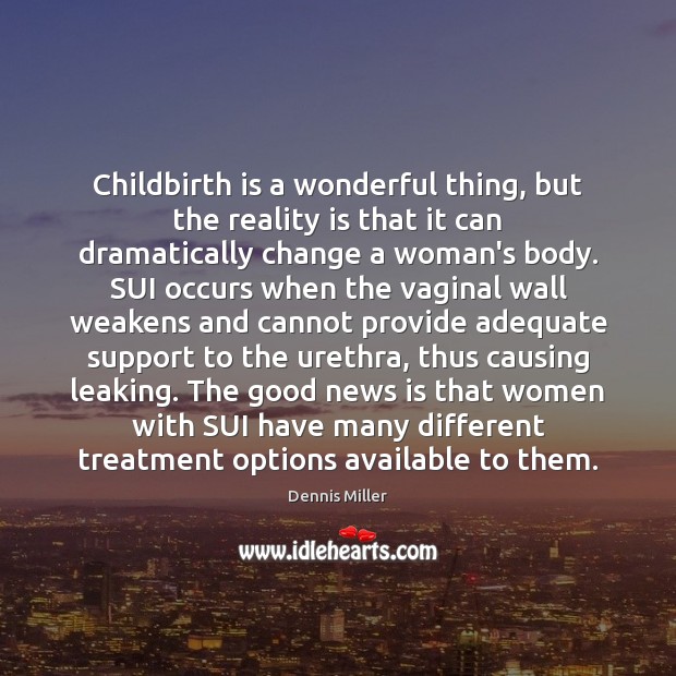 Childbirth is a wonderful thing, but the reality is that it can Image