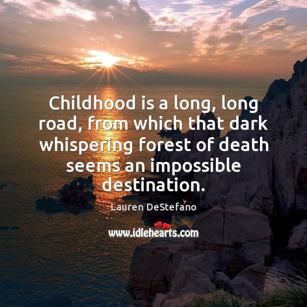 Childhood is a long, long road, from which that dark whispering forest Childhood Quotes Image