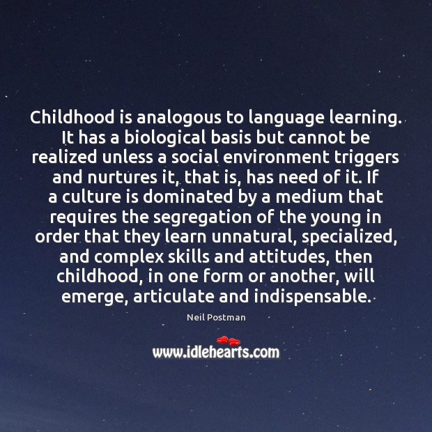 Childhood is analogous to language learning. It has a biological basis but Culture Quotes Image