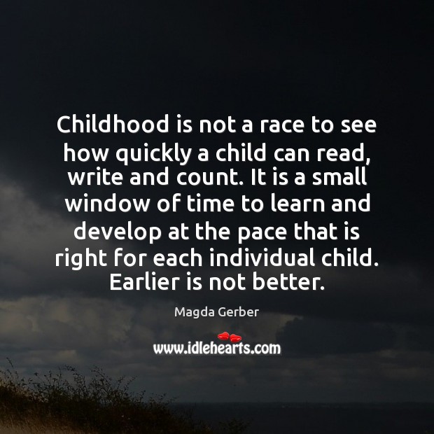 Childhood is not a race to see how quickly a child can Childhood Quotes Image