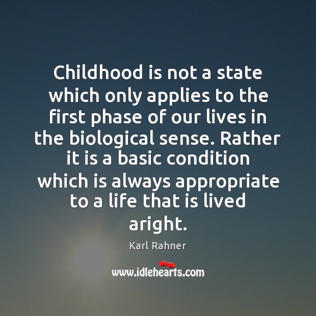 Childhood is not a state which only applies to the first phase Childhood Quotes Image