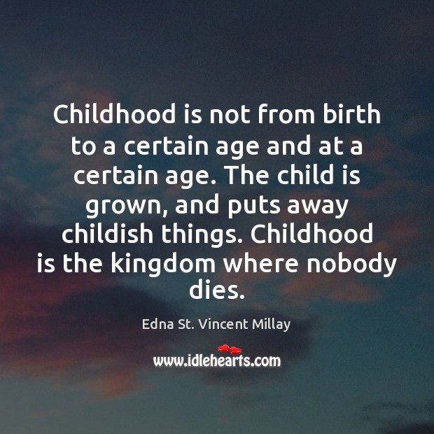 Childhood is not from birth to a certain age and at a Childhood Quotes Image