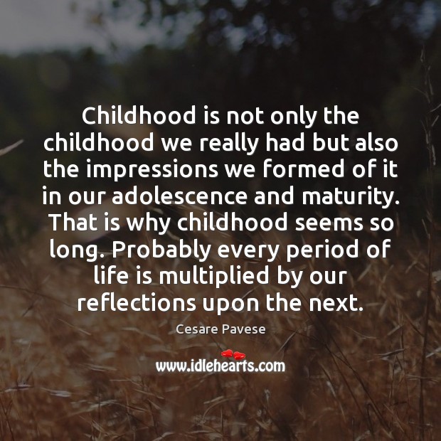 Childhood is not only the childhood we really had but also the Cesare Pavese Picture Quote