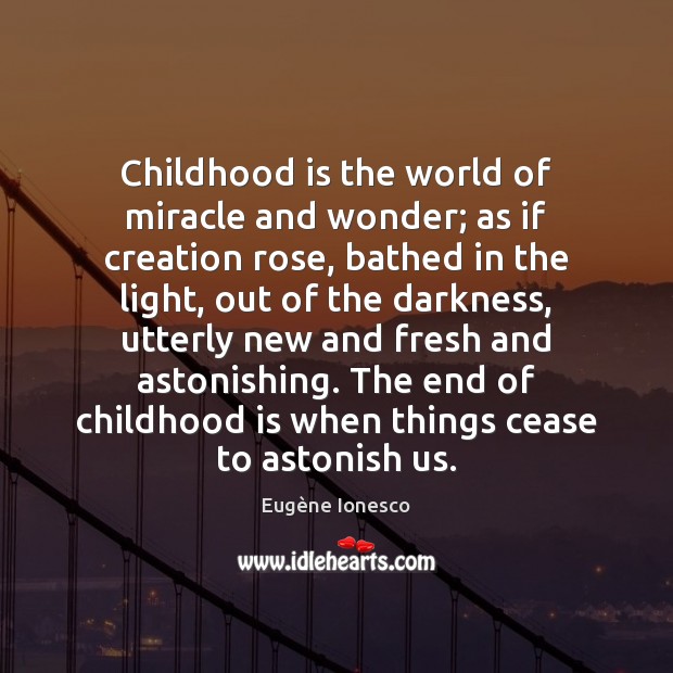 Childhood is the world of miracle and wonder; as if creation rose, Image
