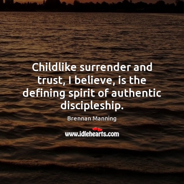 Childlike surrender and trust, I believe, is the defining spirit of authentic Image