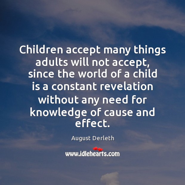 Children accept many things adults will not accept, since the world of 