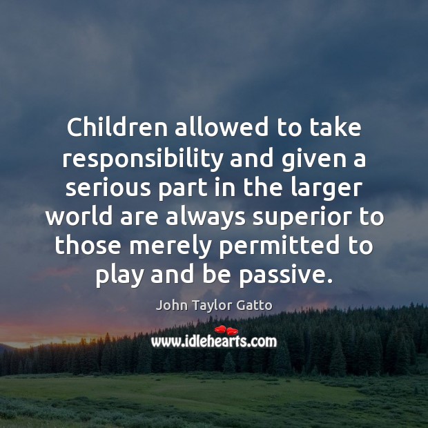 Children allowed to take responsibility and given a serious part in the Image