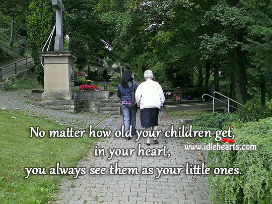 No matter how old children get they are still small Image